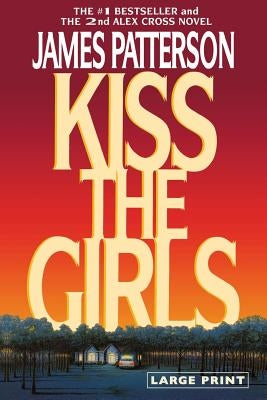 Kiss the Girls: An Alex Cross Thriller by Patterson, James