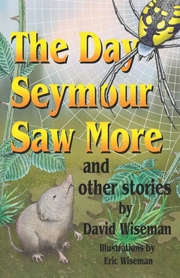 The Day Seymour Saw More and Other Stories by Wiseman, Eric