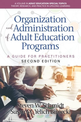 Organization and Administration of Adult Education Programs: A Guide for Practitioners by Schmidt, Steven W.