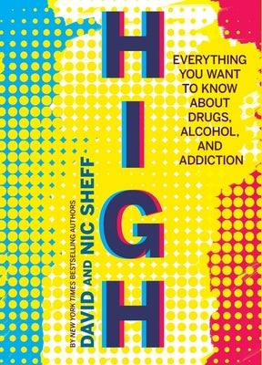 High: Everything You Want to Know about Drugs, Alcohol, and Addiction by Sheff, David