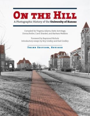 On the Hill: A Photographic History of the University of Kansas by Adams, Virginia