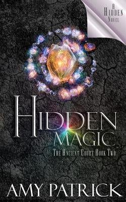 Hidden Magic, Book 2 of the Ancient Court Trilogy: A Hidden Novel by Patrick, Amy