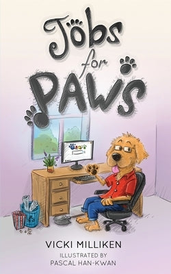 Jobs for Paws: A humorous Children's Book about a Dog who decides there must be more to life and sets out to find himself a job by Milliken, Vicki