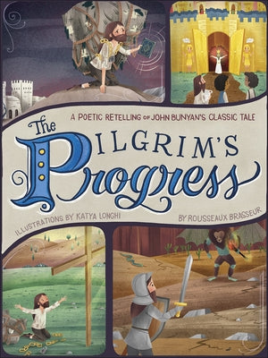 The Pilgrim's Progress: A Poetic Retelling of John Bunyan's Classic Tale by Brasseur, Rousseaux