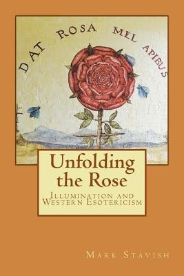 Unfolding the Rose: Illumination and Western Esotericism by DeStefano III, Alfred