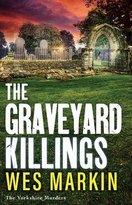 The Graveyard Killings by Markin, Wes