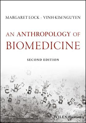 An Anthropology of Biomedicine by Lock, Margaret M.