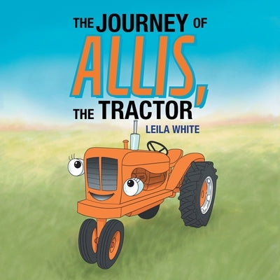 The Journey of Allis, the Tractor by White, Leila