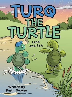 Turq the Turtle: Land and Sea by Popken, Dustin