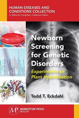 Newborn Screening for Genetic Disorders: Experiments on Plant Hybridization by Eckdahl, Todd T.