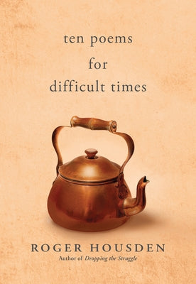 Ten Poems for Difficult Times by Housden, Roger