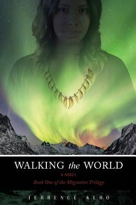 Walking the World: Book One of the Migration Trilogy by Kero, Terrence