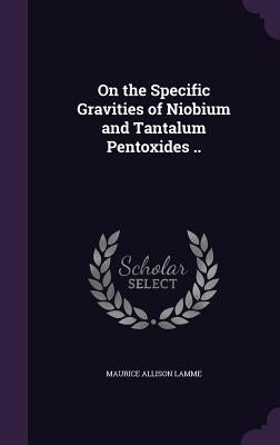 On the Specific Gravities of Niobium and Tantalum Pentoxides .. by Lamme, Maurice Allison