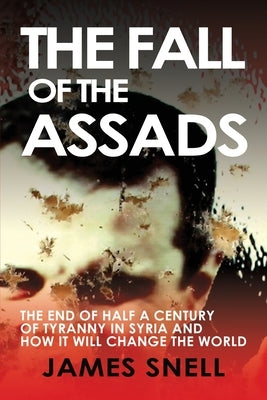 Fall of the Assads by Snell, James
