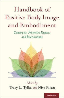 Handbook of Positive Body Image and Embodiment: Constructs, Protective Factors, and Interventions by Tylka, Tracy L.