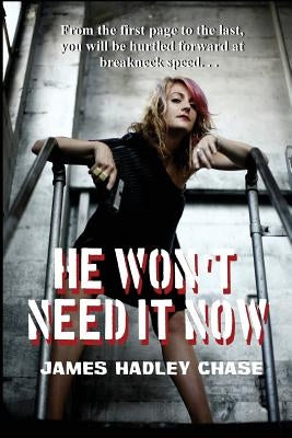 He Won't Need It Now by Chase, James Hadley