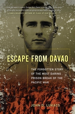 Escape from Davao: The Forgotten Story of the Most Daring Prison Break of the Pacific War by Lukacs, John D.