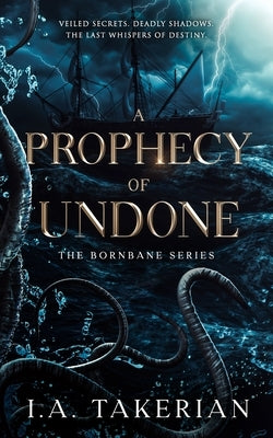 A Prophecy of Undone: The Bornbane Series by Takerian, I. a.