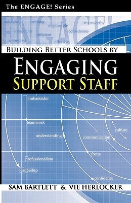 Building Better Schools By Engaging Support Staff by Bartlett, Sam