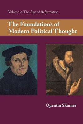 The Foundations of Modern Political Thought: Volume 2, the Age of Reformation by Skinner, Quentin