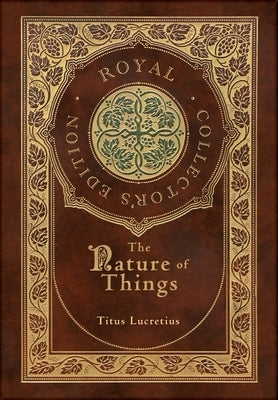 The Nature of Things (Royal Collector's Edition) (Case Laminate Hardcover with Jacket) by Lucretius, Titus