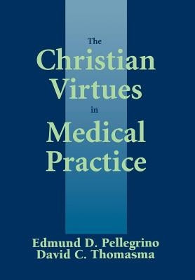 The Christian Virtues in Medical Practice by Pellegrino, Edmund D.