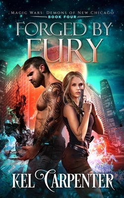 Forged by Fury: Magic Wars by Carpenter, Kel