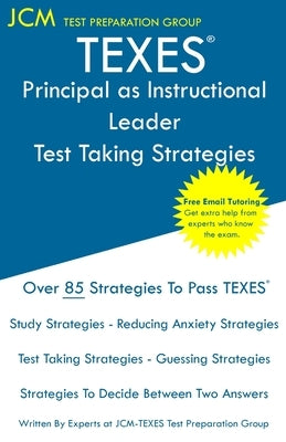 TEXES Principal as Instructional Leader - Test Taking Strategies: Free Online Tutoring - New 2020 Edition - The latest strategies to pass your exam. by Test Preparation Group, Jcm-Texes