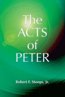 The Acts of Peter by Stoops, Robert F.