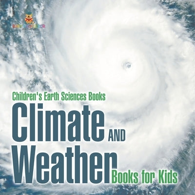 Climate and Weather Books for Kids Children's Earth Sciences Books by Baby Professor