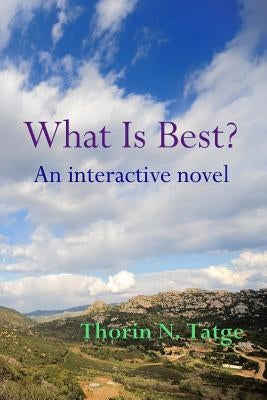 What Is Best?: An interactive novel by Tatge, Thorin N.