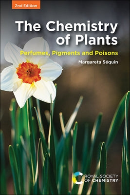 Chemistry of Plants: Perfumes, Pigments and Poisons by S?quin, Margareta