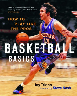 Basketball Basics: How to Play Like the Pros by Triano, Jay