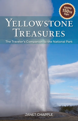 Yellowstone Treasures: The Traveler's Companion to the National Park by Chapple, Janet