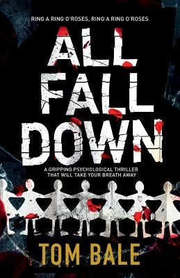 All Fall Down: A gripping psychological thriller with a twist that will take your breath away by Bale, Tom