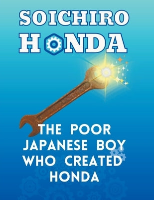 Soichiro Honda - The Poor Japanese Boy Who Created Honda by Dorjic, Kinzang