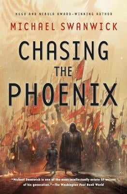 Chasing the Phoenix: A Science Fiction Novel by Swanwick, Michael