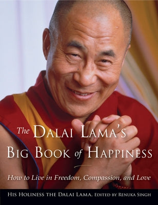 The Dalai Lama's Big Book of Happiness: How to Live in Freedom, Compassion, and Love by Dalai Lama