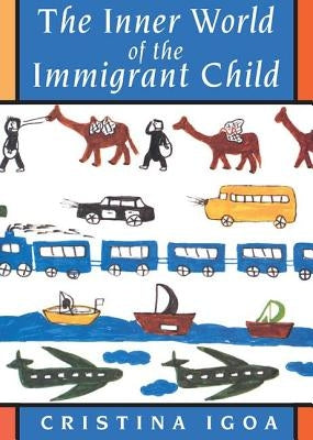 The Inner World of the Immigrant Child by Igoa, Cristina