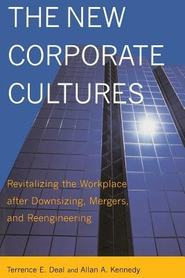 The New Corporate Cultures: Revitalizing the Workplace After Downsizing, Mergers, and Reengineering by Deal, Terrence E.