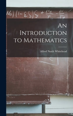 An Introduction to Mathematics by Whitehead, Alfred North