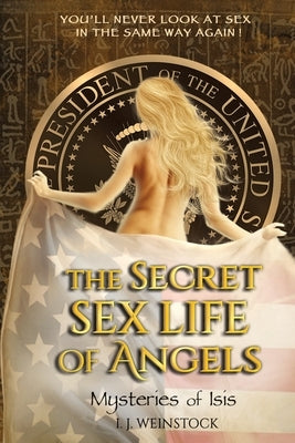 The Secret Sex Life of Angels: Mysteries of Isis by Weinstock, I. J.