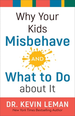 Why Your Kids Misbehave--And What to Do about It by Leman, Kevin