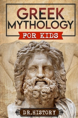 Greek Mythology: History of Most Influential Greek Mythology for Kids by Dr History