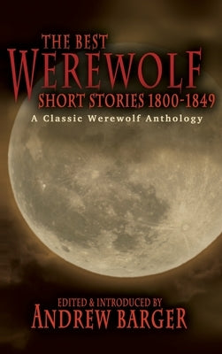 The Best Werewolf Short Stories 1800-1849: A Classic Werewolf Anthology by Barger, Andrew