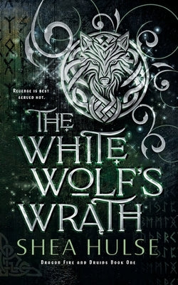 The White Wolf's Wrath by Hulse, Shea