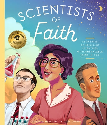 Scientists of Faith: 28 Stories of Brilliant Scientists with Remarkable Faith in God by Monson, Christy