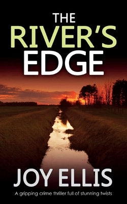 THE RIVER'S EDGE a gripping crime thriller full of twists by Ellis, Joy