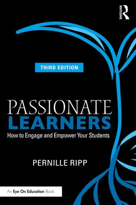 Passionate Learners: How to Engage and Empower Your Students by Ripp, Pernille