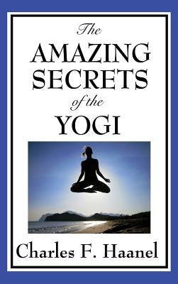 The Amazing Secrets of the Yogi by Haanel, Charles F.